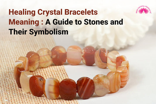 Healing Crystal Bracelets Meaning : A Guide to Stones and Their Symbolism