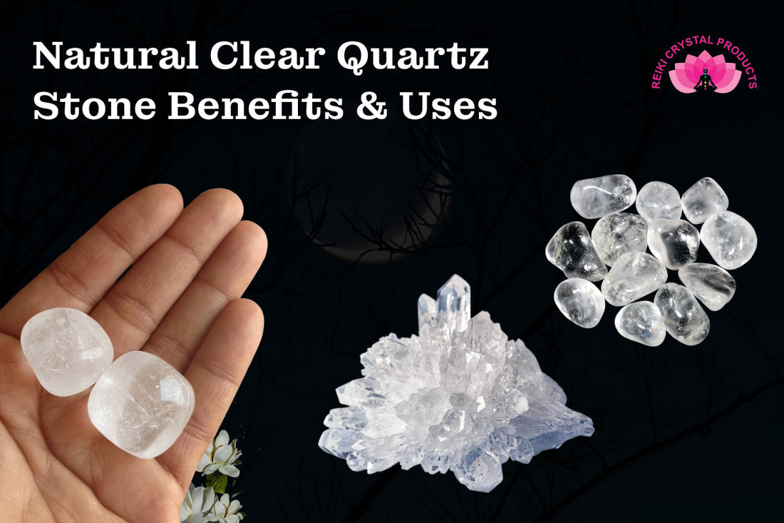 Natural Clear Quartz Stone Benefits & Uses